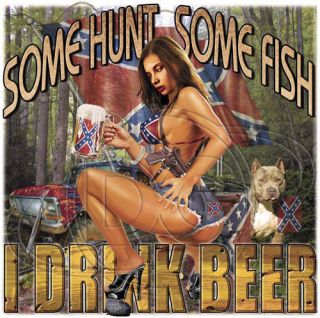 Dixie Tshirt: Some Hunt Some Fish I Drink Beer Alcohol Rebel Redneck