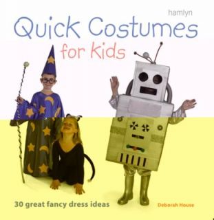 Quick Costumes for Kids 30 Great Fancy Dress Ideas by Deborah House 