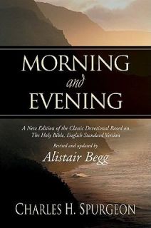 Morning and Evening A New Edition of the Classic Devotional Based on 