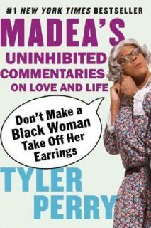 Dont Make a Black Woman Take off Her Earrings Madeas Uninhibited 