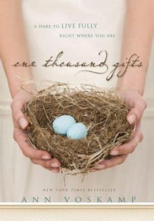 One Thousand Gifts A Dare to Live Fully Right Where You Are by Ann 