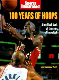 Sports Illustrated 100 Years of Hoops by Alexander Wolff and Random 