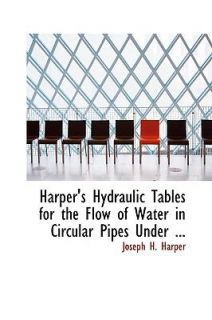 Harpers Hydraulic Tables for the Flow of Water in Circular Pipes 