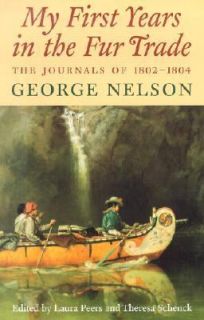 My First Years in the Fur Trade The Journals of 1802 1804 by George 