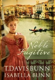 The Noble Fugitive by Isabella Bunn and T. Davis Bunn 2005, Paperback 