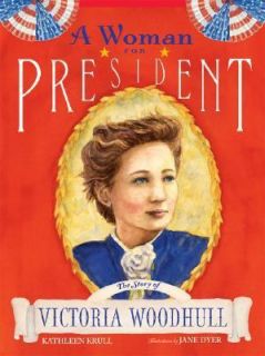 Woman for President The Story of Victoria Woodhull by Kathleen Krull 