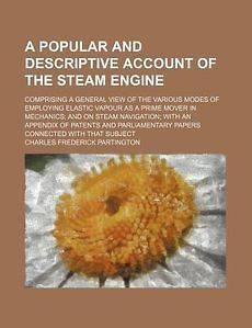 Popular and Descriptive Account of the Steam Engine NEW