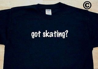 got skating? SKATE ROLLER SKATER ICE ICESKATING FUNNY T SHIRT TEE