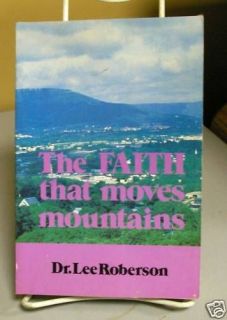 The Faith that moves Mountains by Dr Lee Roberson 1984