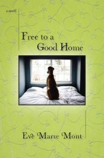 Free to a Good Home by Eve Marie Mont (2010, Paperback)