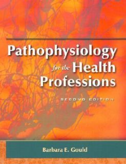 Pathophysiology for the Health Professions, Barbara E. Gould MEd, Good 