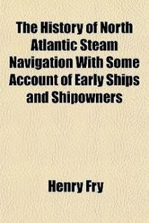 History of North Atlantic Steam Navigation with Some Account NEW
