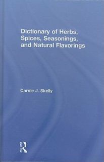 Dictionary of Herbs, Spices, Seasonings, and Natural Flavorings by 