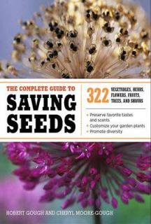 The Complete Guide to Saving Seeds 322 Vegetables, Herbs, Flowers 
