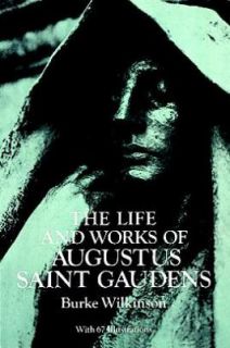 The Life and Works of Augustus Saint Gaudens by Burke Wilkinson 1992 