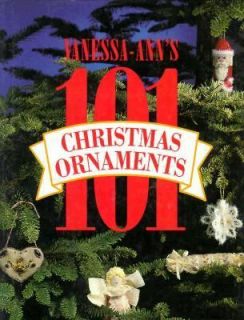 Vanessa Anns One Hundred One Christmas Ornaments by Vanessa Ann 