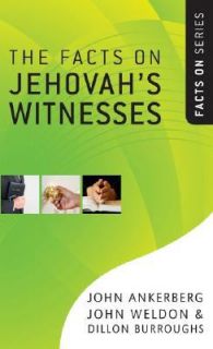 The Facts on Jehovahs Witnesses by John Ankerberg, John Weldon and 