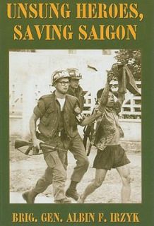   , Saving Saigon by Brigadier Albin F. Irzyk 2008, Hardcover