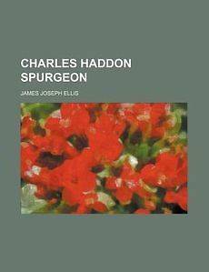 Charles Haddon Spurgeon NEW by James Joseph Ellis