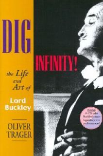 Dig Infinity The Life and Art of Lord Buckley by Oliver Trager 2002 