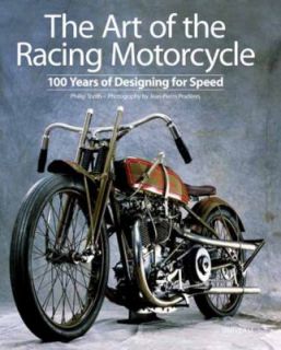 The Art of the Racing Motorcycle 100 Years of Designing for Speed by 