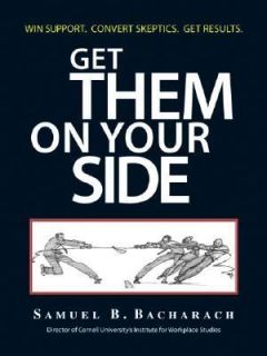 Get Them on Your Side by Samuel Bacharach 2005, Hardcover