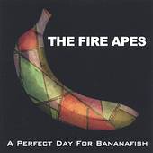 Perfect Day for Bananafish by The Fire Apes CD, Feb 2005, The Fire 