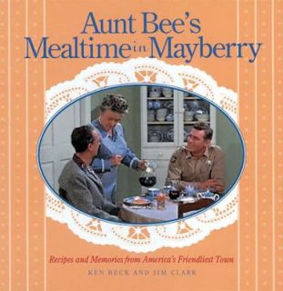   Mealtime in Mayberry by Jim Clark and Ken Beck 1997, Hardcover