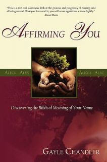 Affirming You Discovering the Biblical Meaning of Your Name by Gayle 