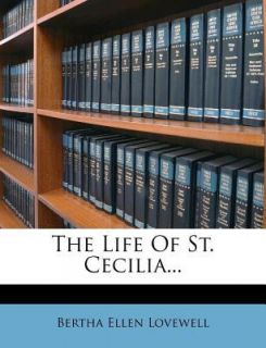 The Life of St Cecilia by Bertha Ellen Lovewell 2012, Paperback