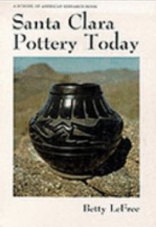 Santa Clara Pottery Today by Betty LeFree 1975, Hardcover