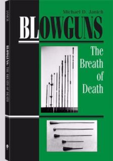Blowguns The Breath of Death by Michael P. Janich 1993, Paperback 