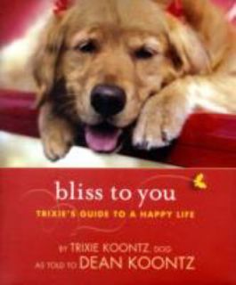 Bliss to You Trixies Guide to a Happy Life by Trixie Koontz and Dean 