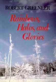 Rainbows, Halos, and Glories by Robert G
