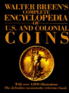 Walter Breens Complete Encyclopedia of U. S. and Colonial Coins by 