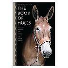 The Book of Mules Selecting, Breeding, and Caring for Equine Hybrids 