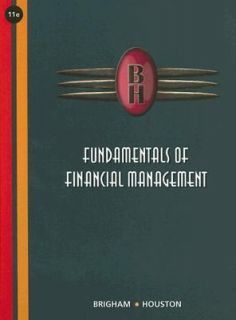 Fundamentals of Financial Management by Eugene F. Brigham and Joel F 