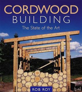 Cordwood Building The State of the Art by Rob Roy 2003, Paperback 