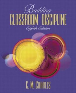 Building Classroom Discipline by Carol M. Charles and Gail W. Senter 