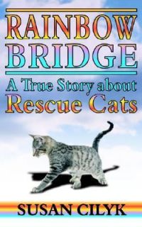 Rainbow Bridge, a True Story about Rescue Cats by Susan Cilyk 2004 