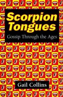 Scorpion Tongues Gossip, Politics, and Celebrity in America by Gail 