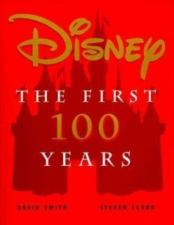 Disney The First 100 Years by David Smith, Steven Clark