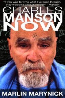 Charles Manson Now  An Authorized Biography by Marlin Marynick (2010 