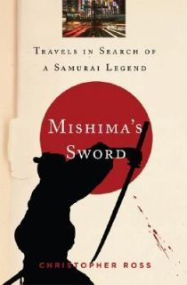 Mishimas Sword by Christopher Ross 2006, Hardcover