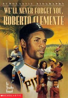 Well Never Forget You, Roberto Clemente by Trudie Engel 1997 