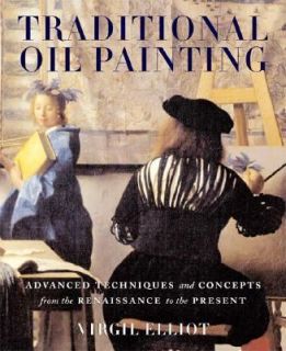 Traditional Oil Painting Advanced Techniques and Concepts from the 