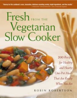 Fresh from the Vegetarian Slow Cooker 200 Recipes for Healthy and 