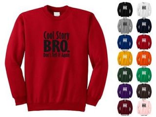 Cool Story Bro. Dont Tell It Again Sarcast Adult Funny Crewneck 