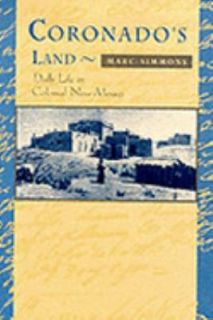 Coronados Land Essays on Daily Life in Colonial New Mexico by Marc 