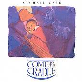 Come to the Cradle by Michael Card CD, Aug 1993, Sparrow Records 